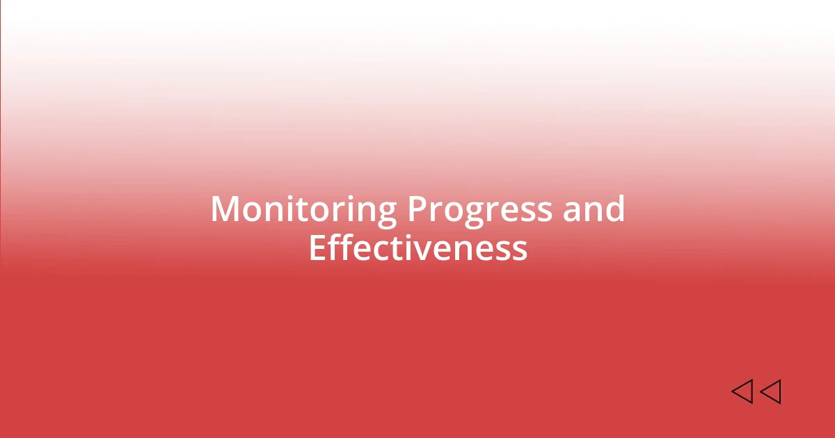 Monitoring Progress and Effectiveness