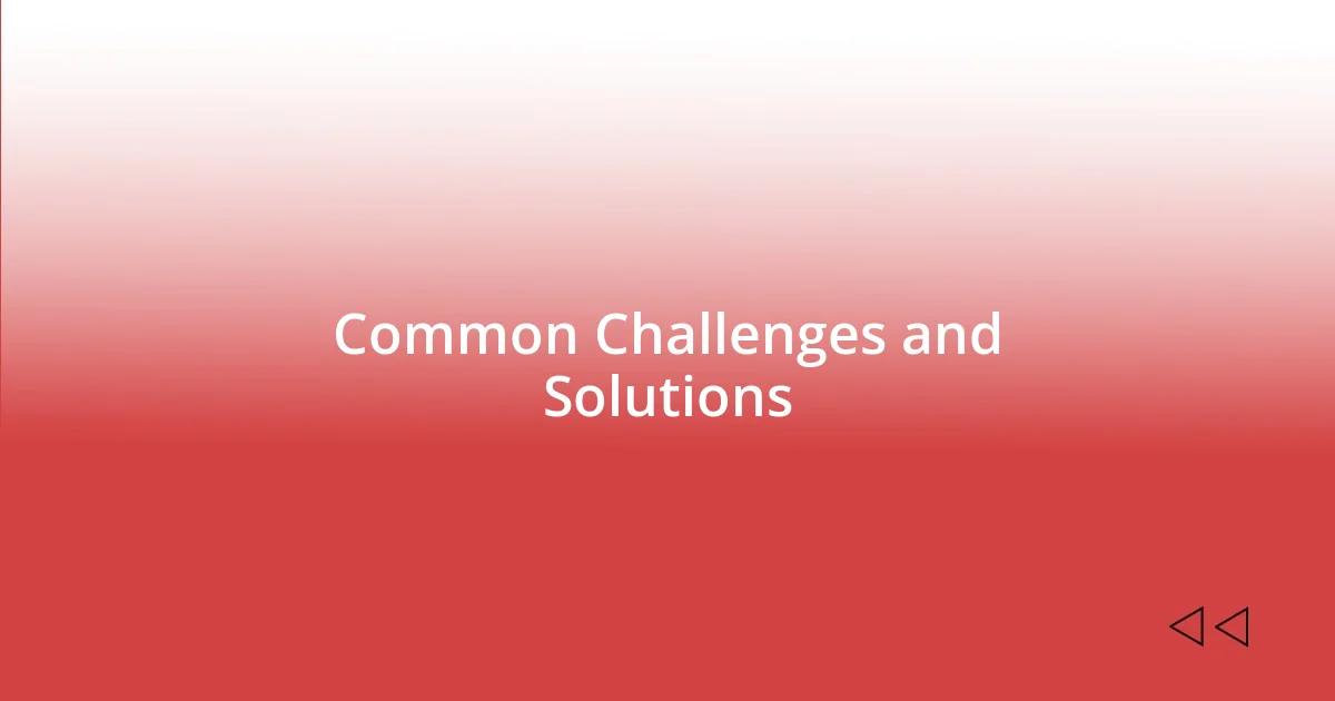 Common Challenges and Solutions