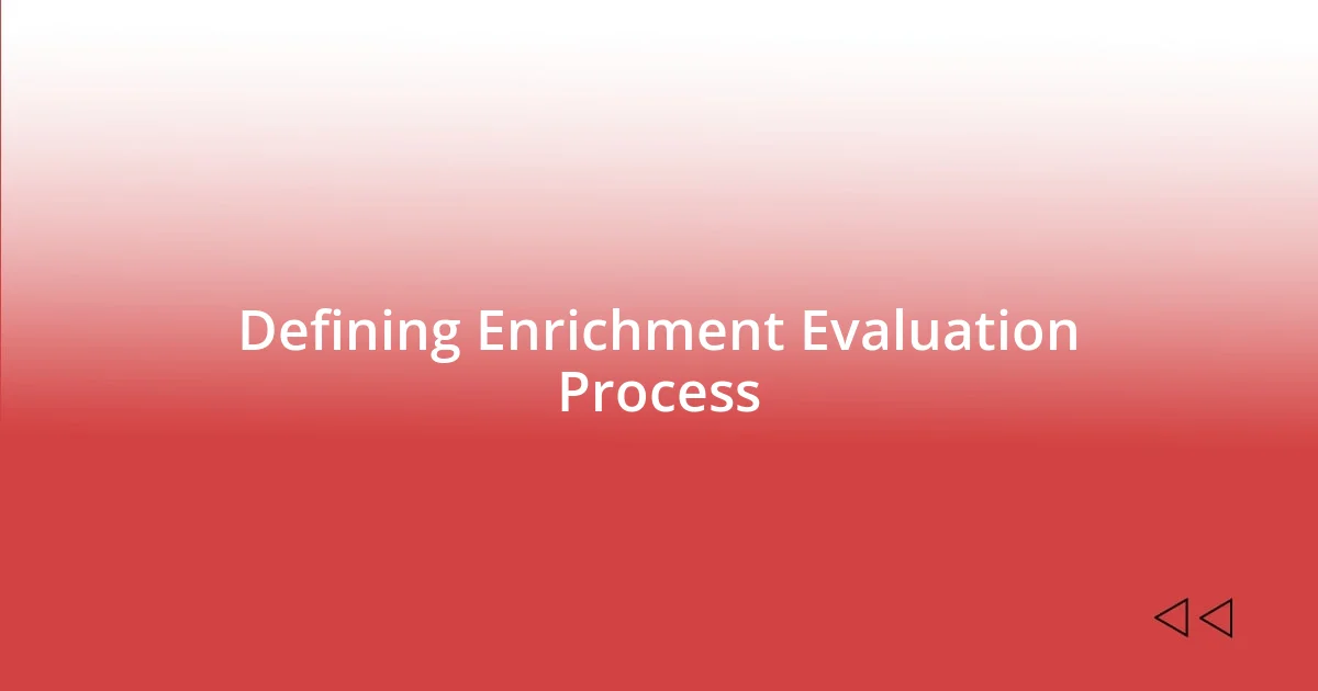 Defining Enrichment Evaluation Process