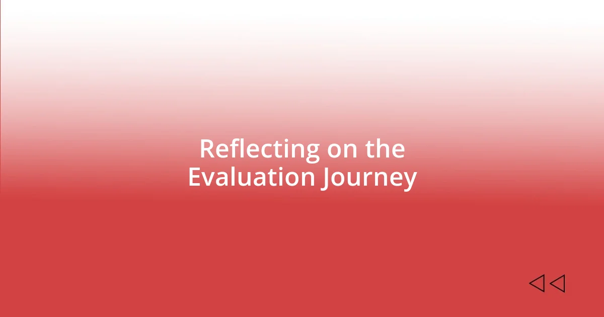 Reflecting on the Evaluation Journey