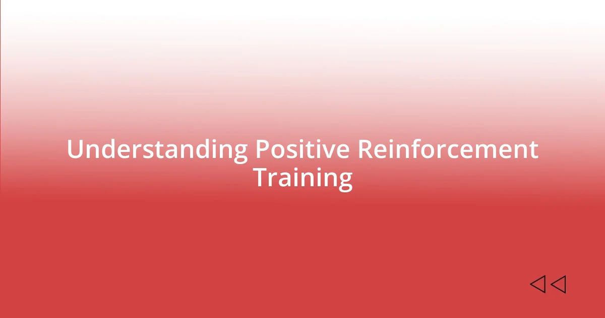 Understanding Positive Reinforcement Training