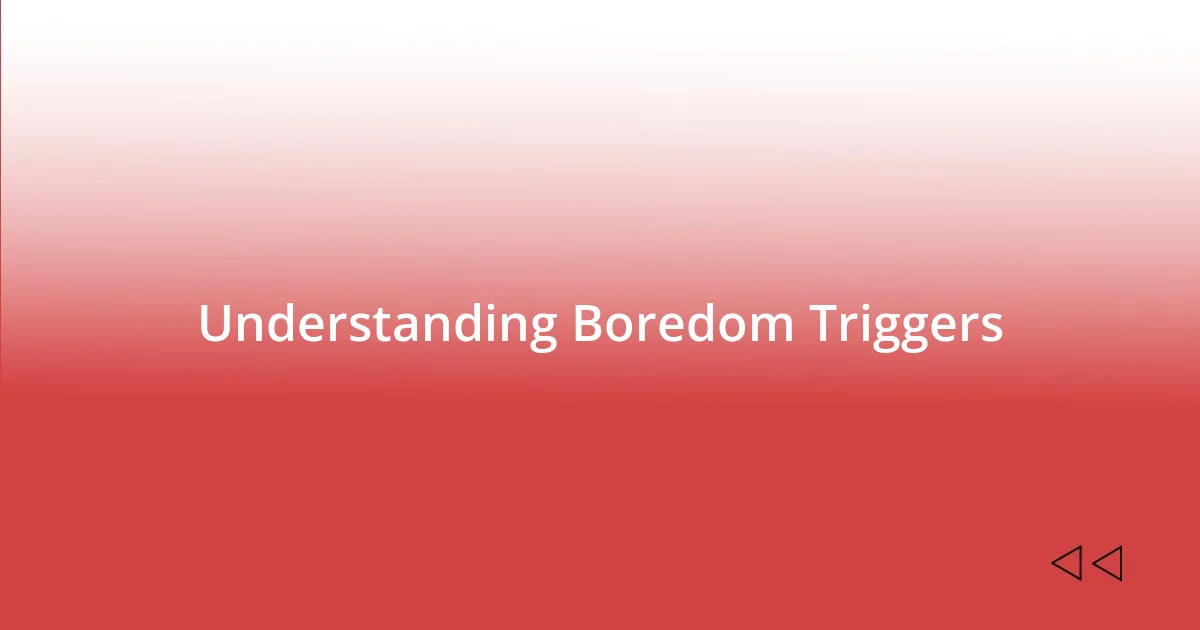 Understanding Boredom Triggers