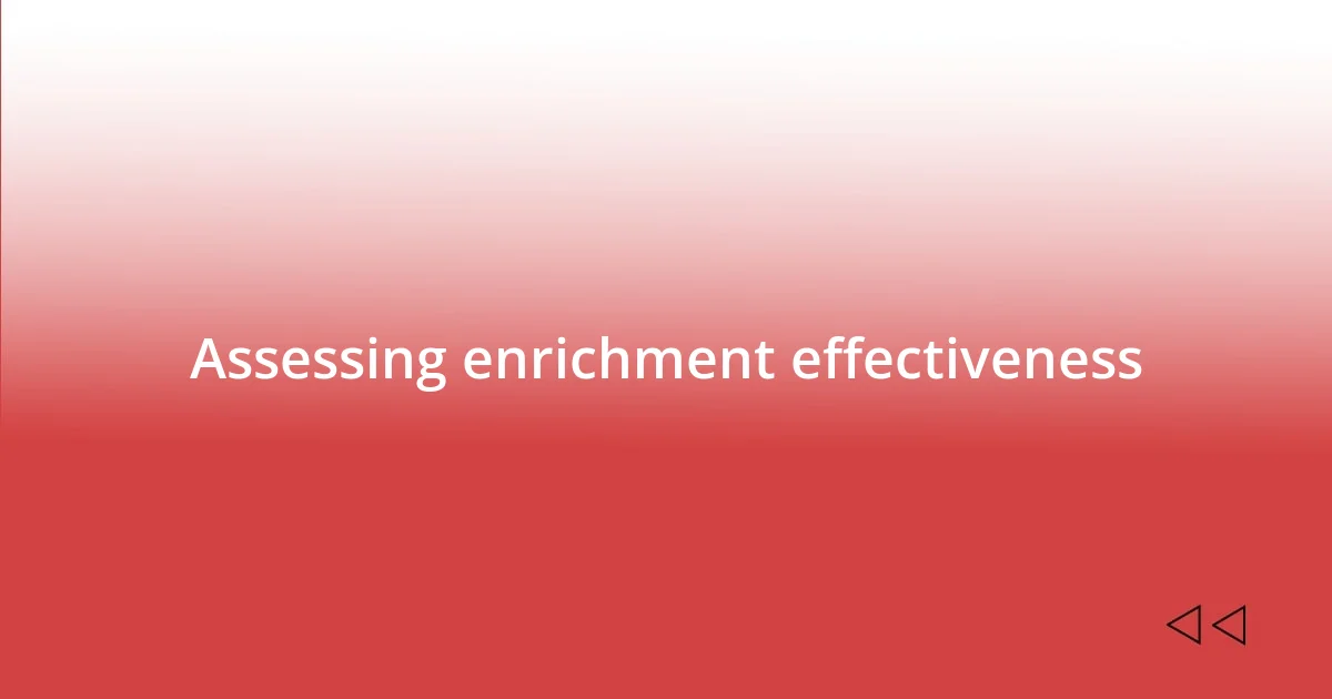 Assessing enrichment effectiveness