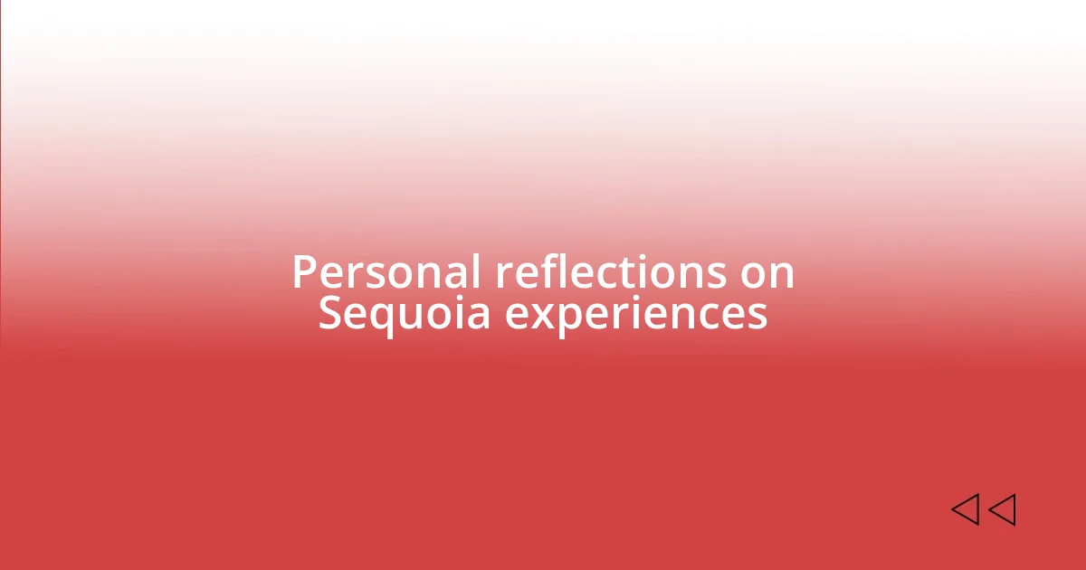 Personal reflections on Sequoia experiences