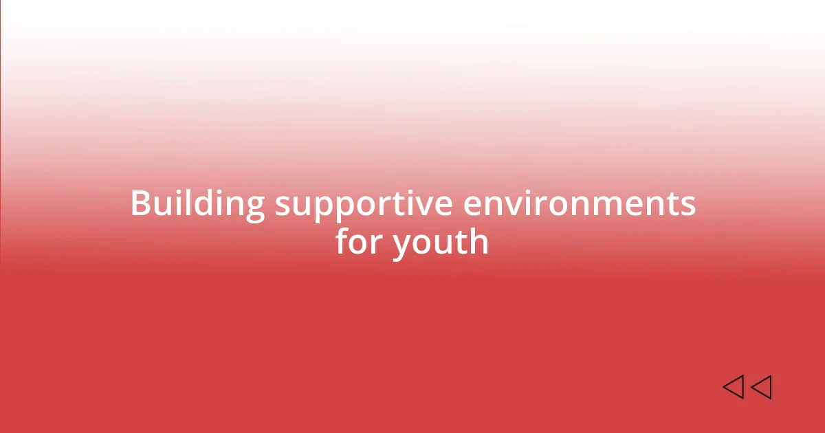 Building supportive environments for youth