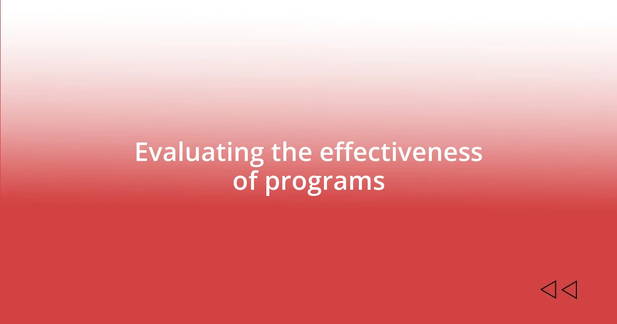 Evaluating the effectiveness of programs