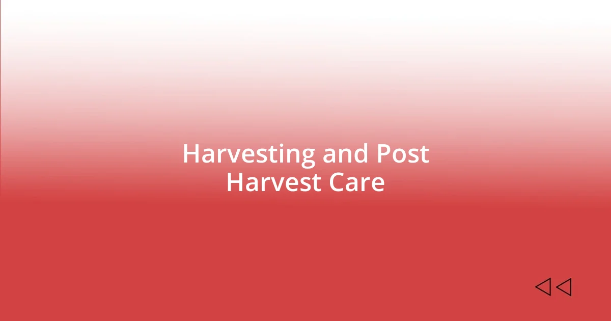 Harvesting and Post Harvest Care