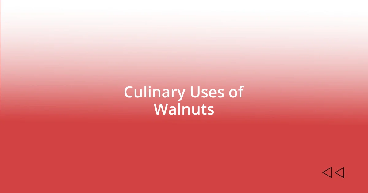 Culinary Uses of Walnuts