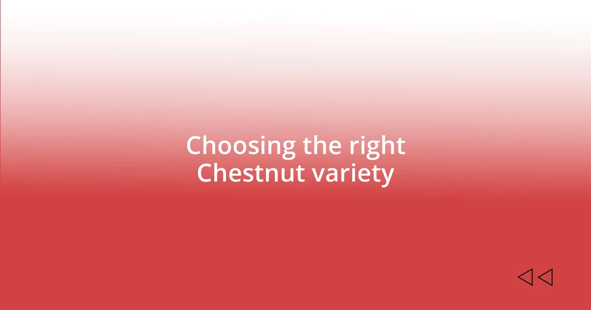 Choosing the right Chestnut variety