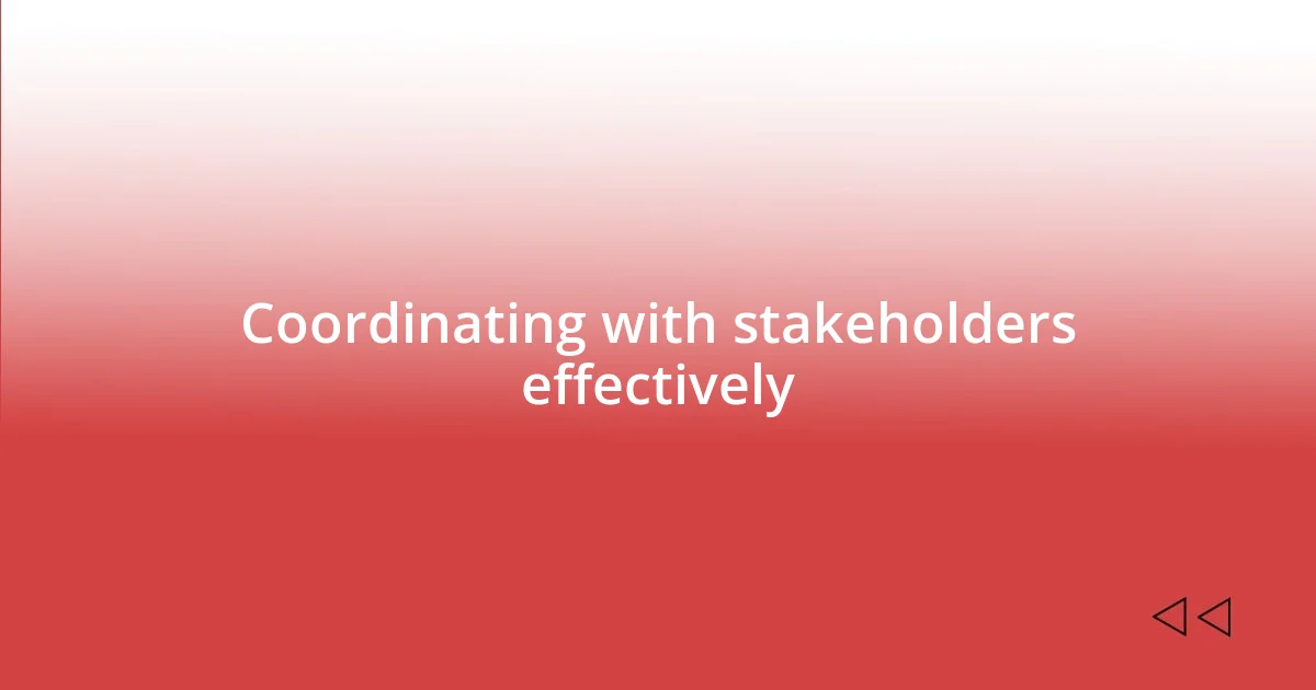 Coordinating with stakeholders effectively