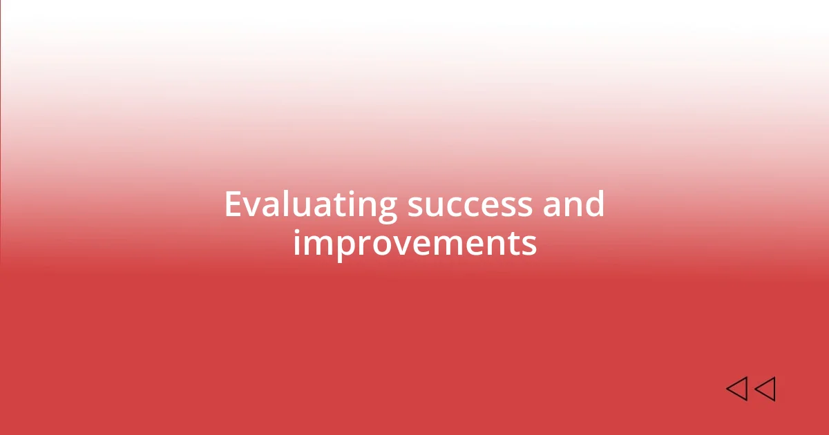 Evaluating success and improvements