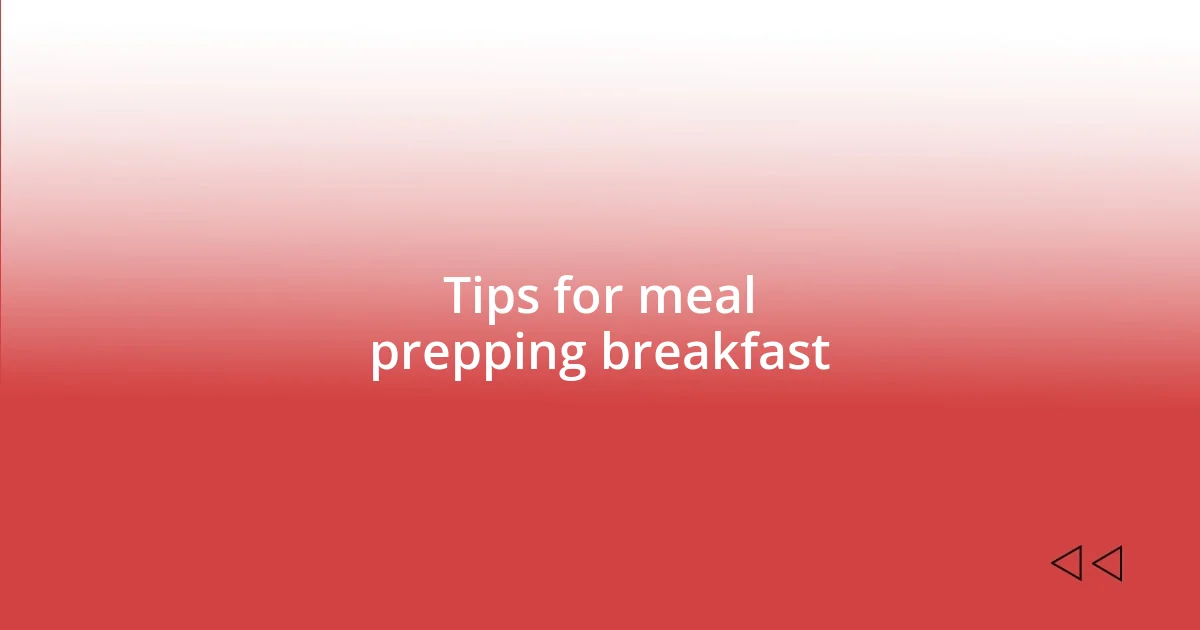 Tips for meal prepping breakfast