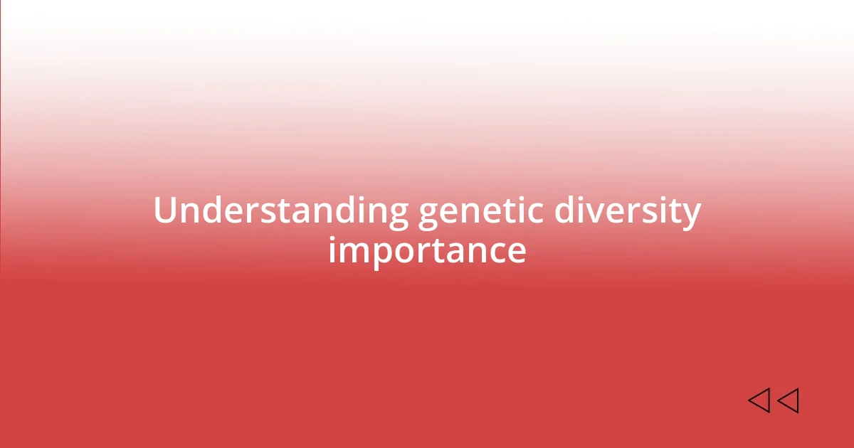 Understanding genetic diversity importance