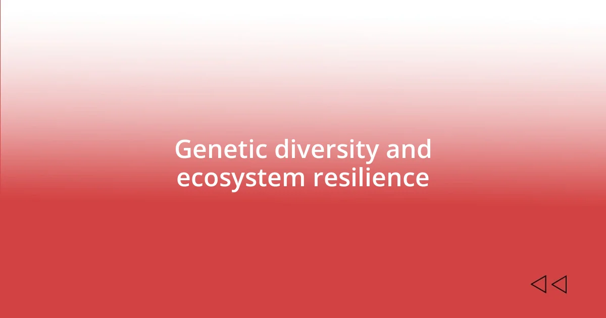 Genetic diversity and ecosystem resilience