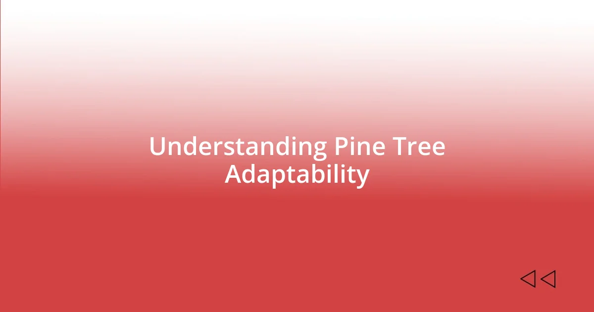 Understanding Pine Tree Adaptability