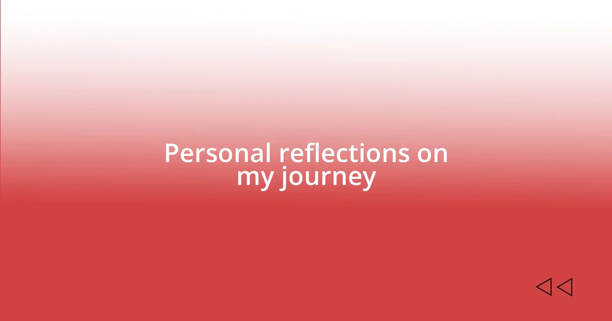 Personal reflections on my journey