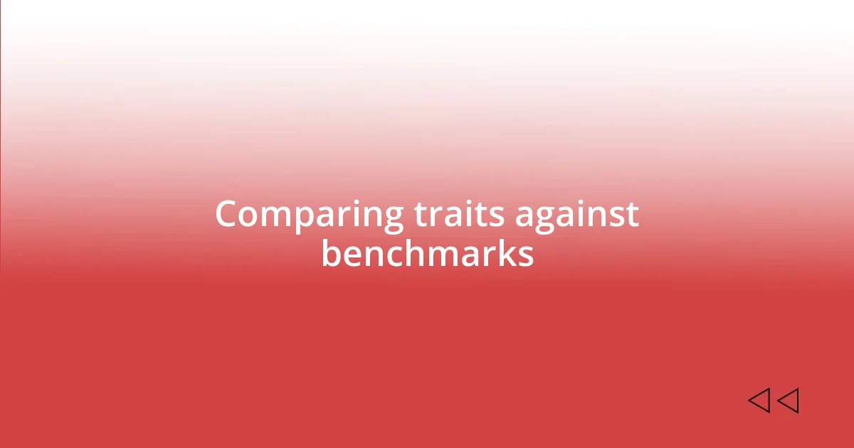 Comparing traits against benchmarks