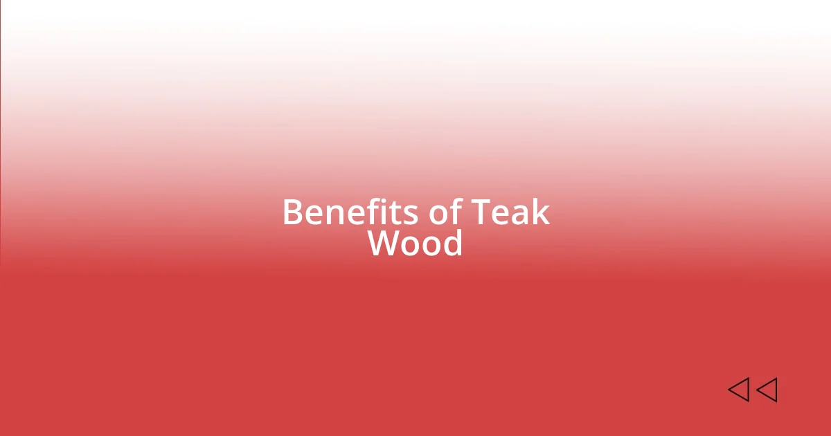 Benefits of Teak Wood