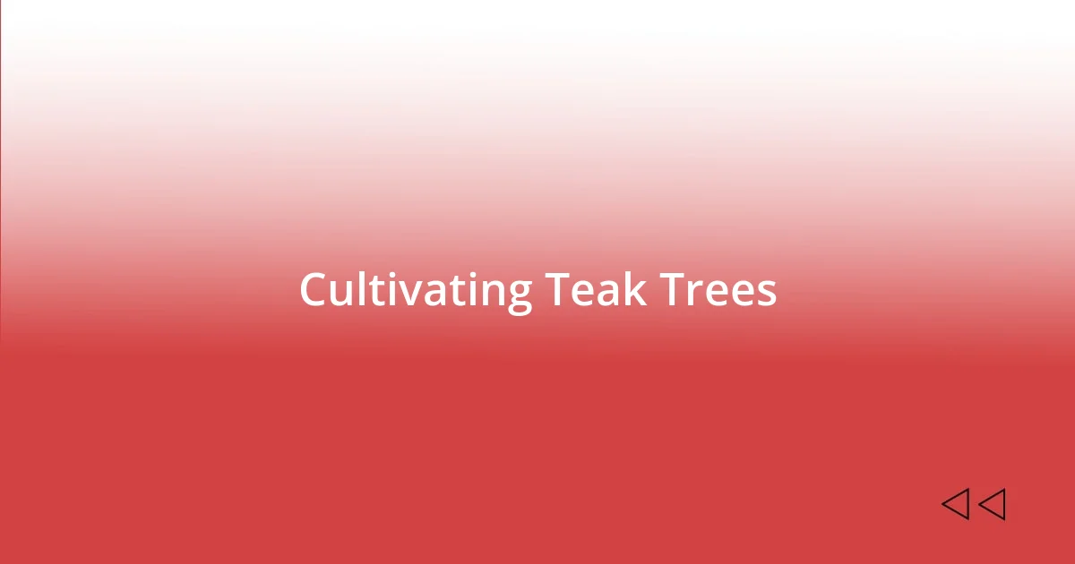 Cultivating Teak Trees