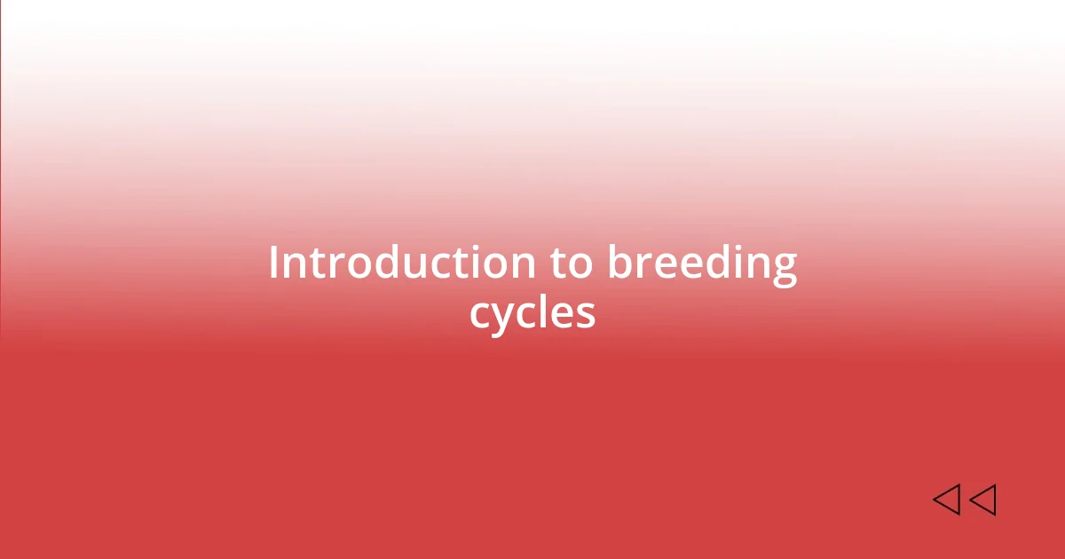 Introduction to breeding cycles