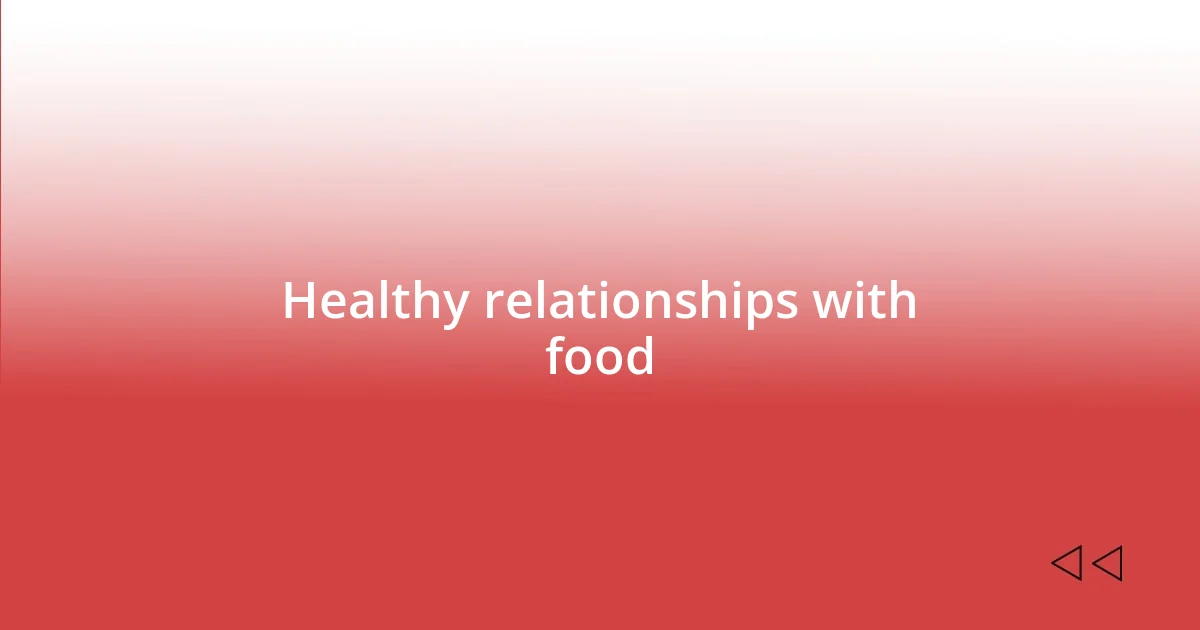 Healthy relationships with food