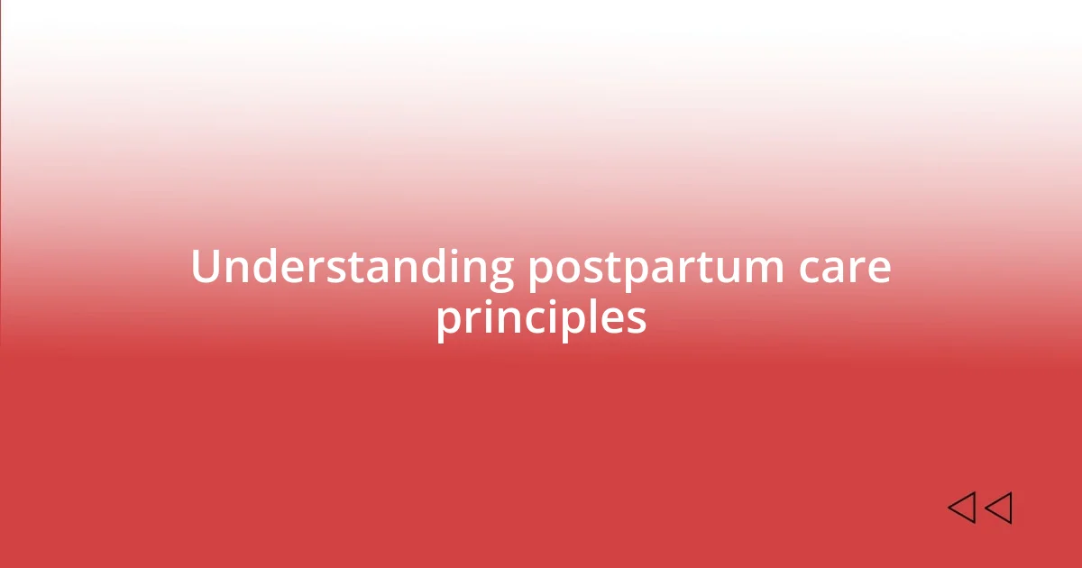 Understanding postpartum care principles