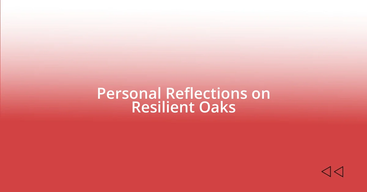 Personal Reflections on Resilient Oaks