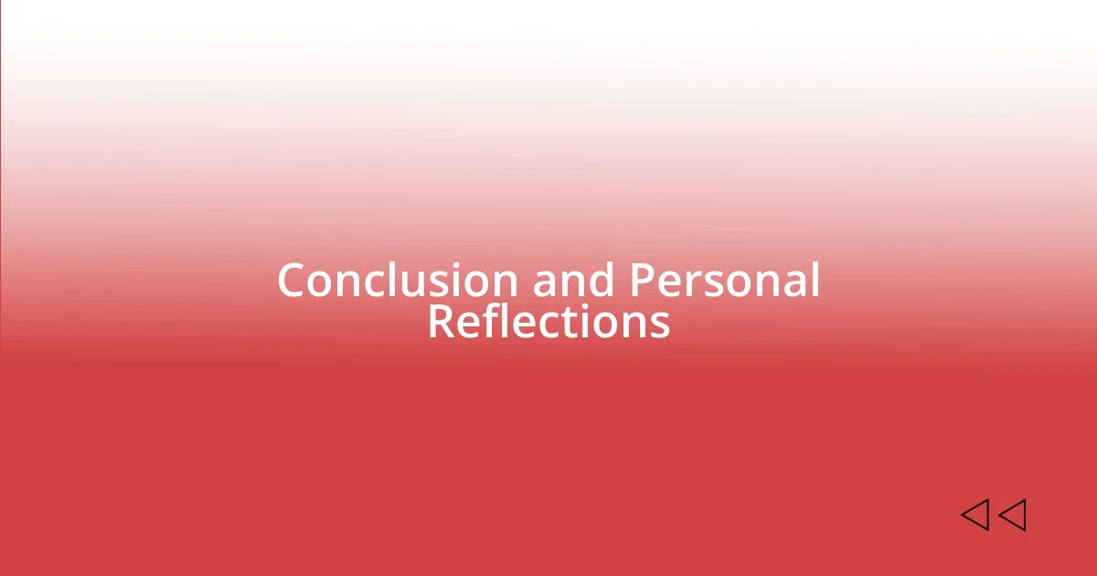 Conclusion and Personal Reflections