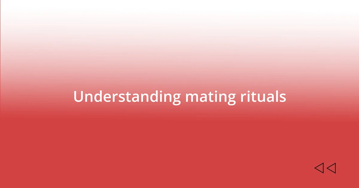 Understanding mating rituals