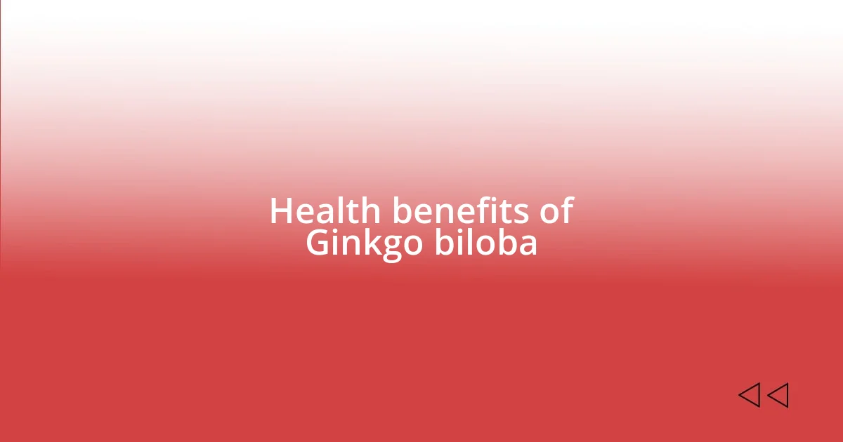 Health benefits of Ginkgo biloba