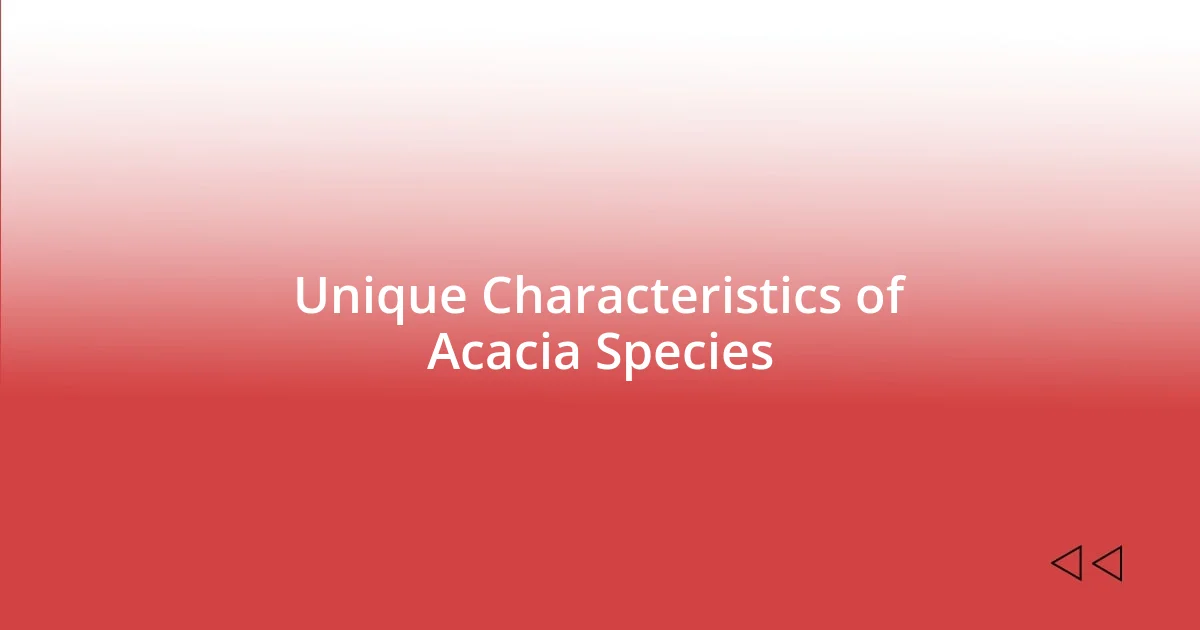 Unique Characteristics of Acacia Species