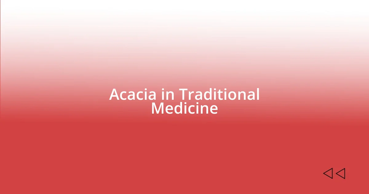 Acacia in Traditional Medicine