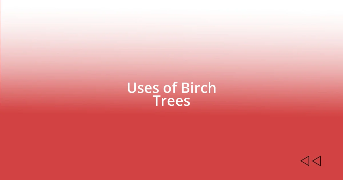 Uses of Birch Trees