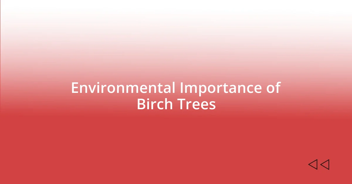 Environmental Importance of Birch Trees