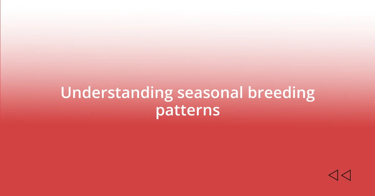 Understanding seasonal breeding patterns