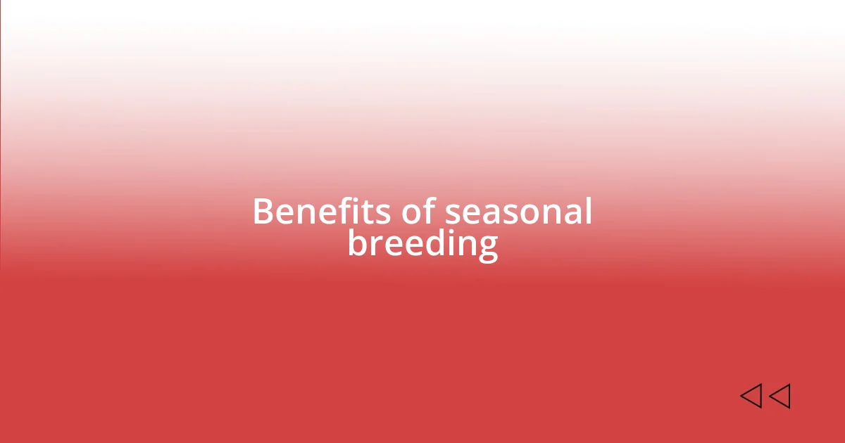 Benefits of seasonal breeding