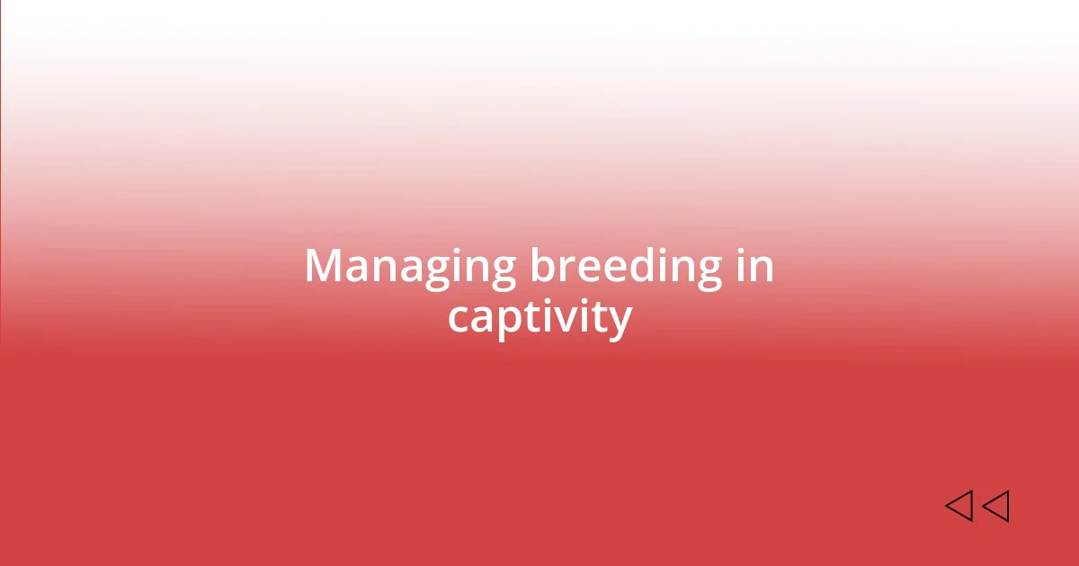 Managing breeding in captivity