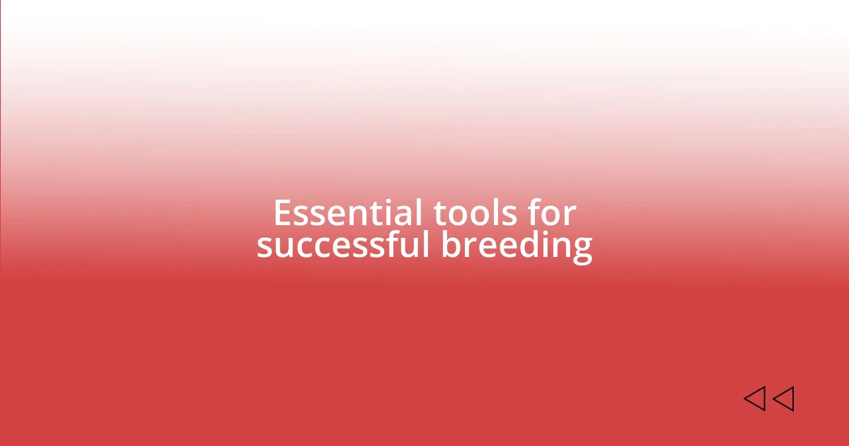 Essential tools for successful breeding