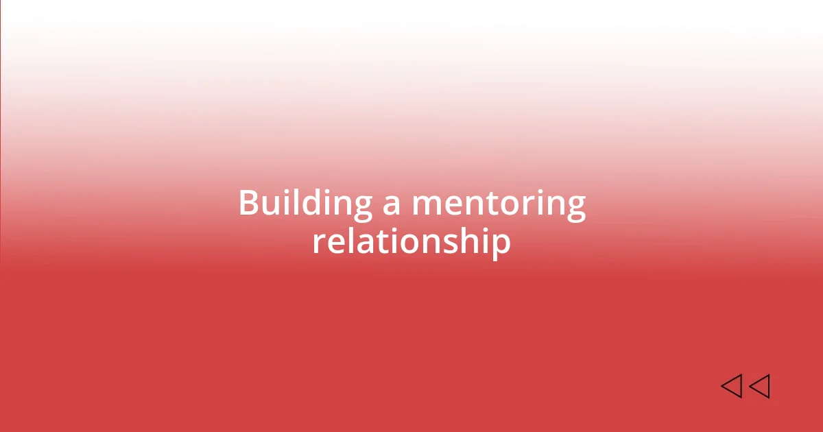 Building a mentoring relationship