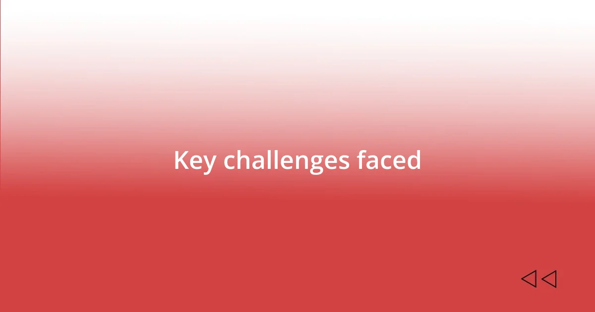 Key challenges faced