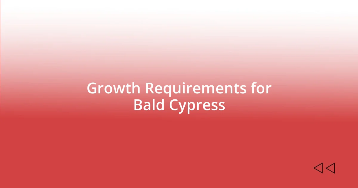 Growth Requirements for Bald Cypress