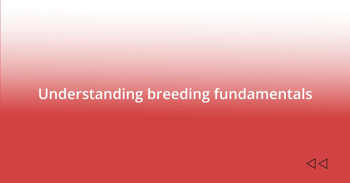 Understanding breeding fundamentals