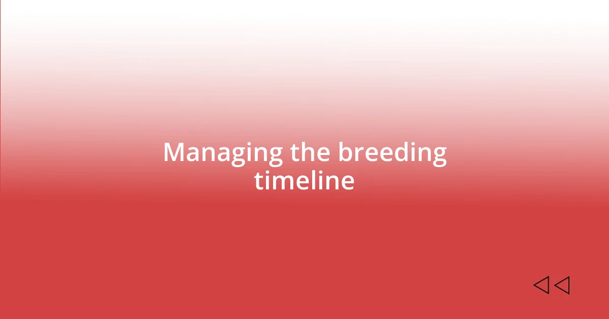 Managing the breeding timeline