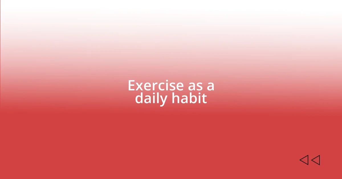 Exercise as a daily habit