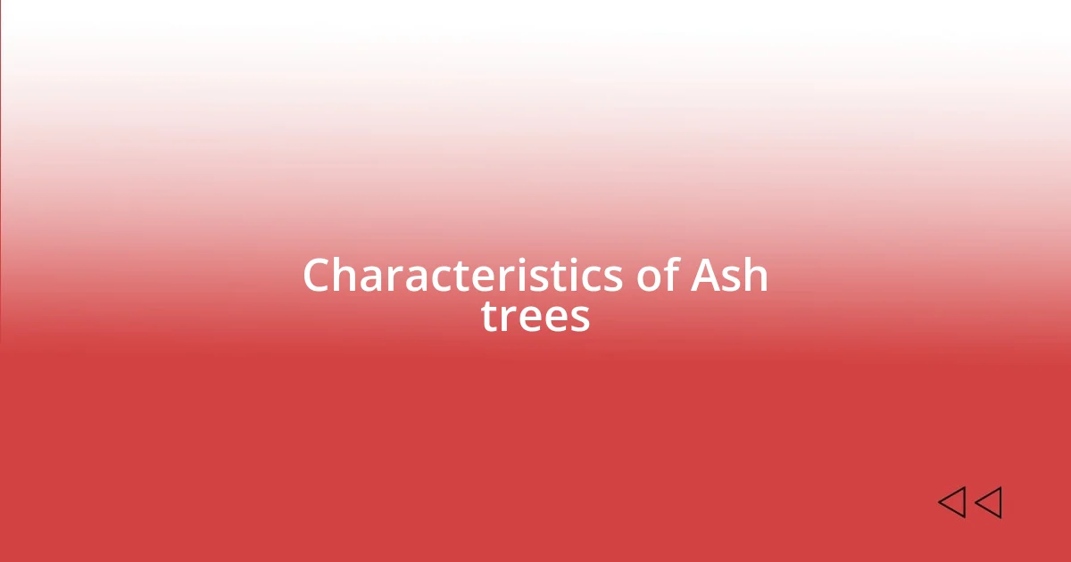 Characteristics of Ash trees