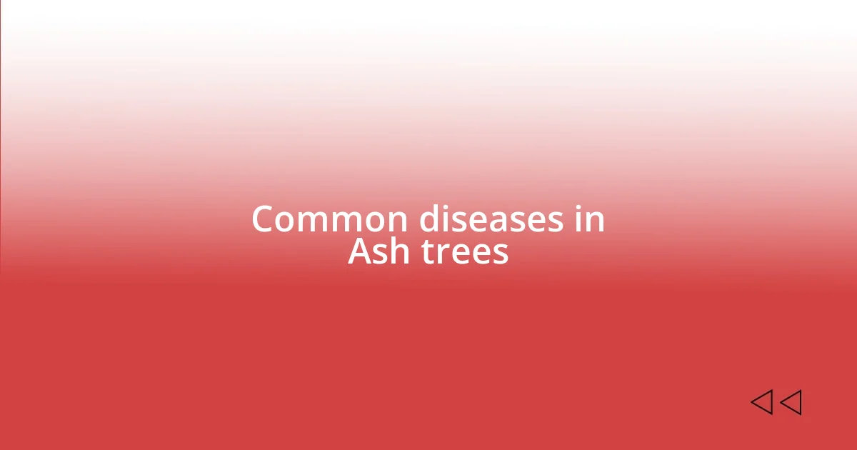 Common diseases in Ash trees