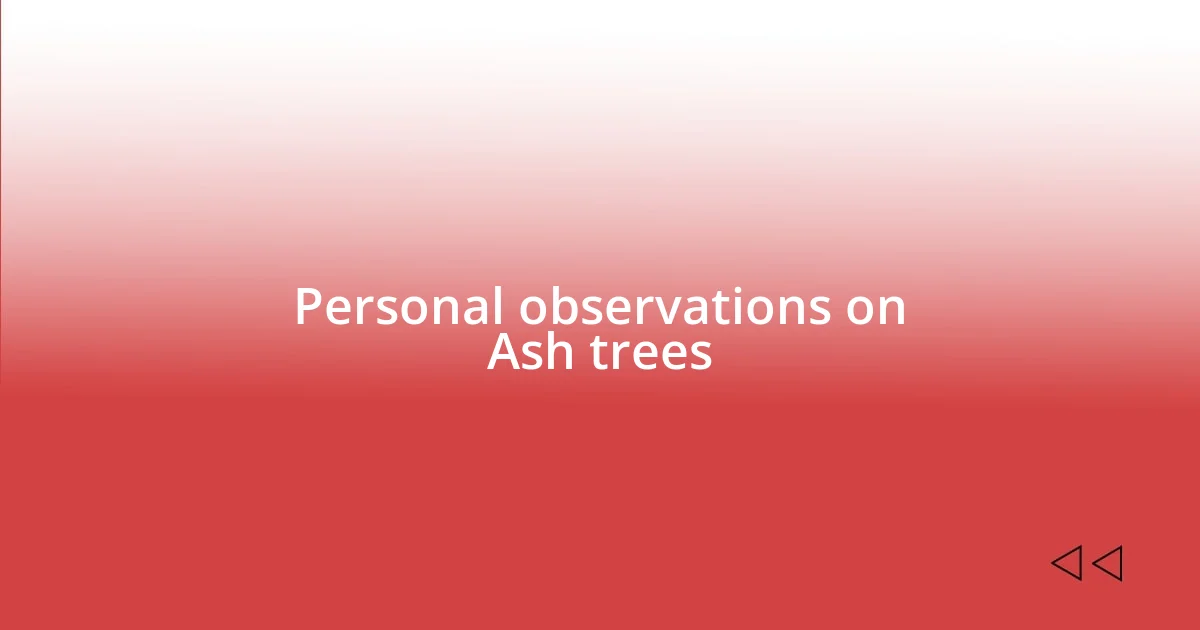 Personal observations on Ash trees