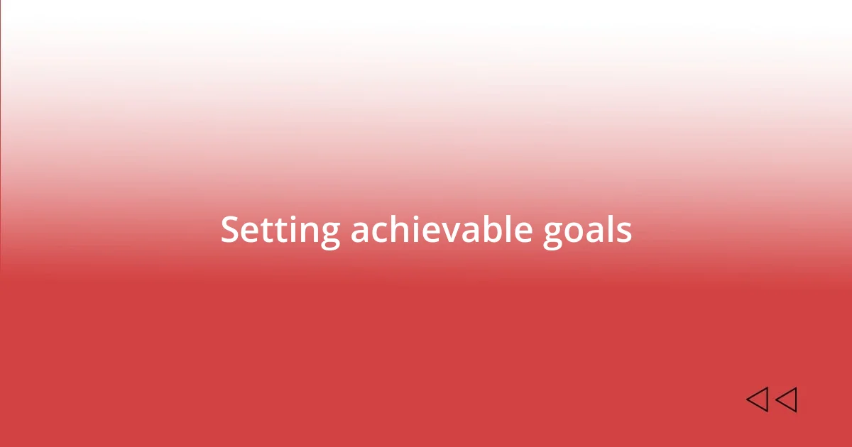 Setting achievable goals