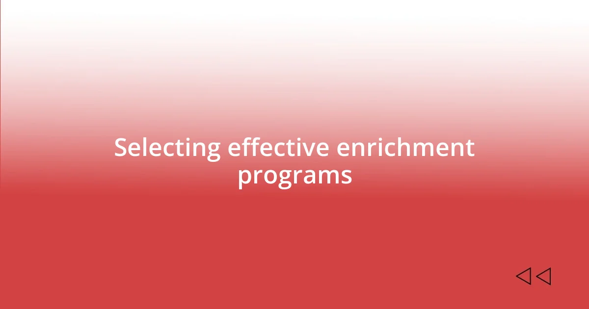 Selecting effective enrichment programs