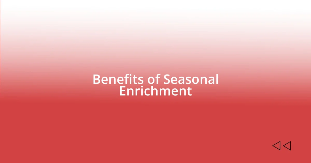 Benefits of Seasonal Enrichment